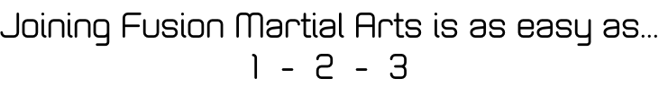 Joining Fusion Martial Arts is as easy as... 1  -  2  -  3